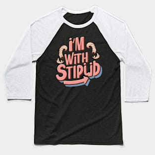 I'm with stupid Baseball T-Shirt